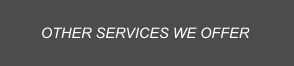 OTHER SERVICES WE OFFER