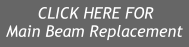 CLICK HERE FOR Main Beam Replacement